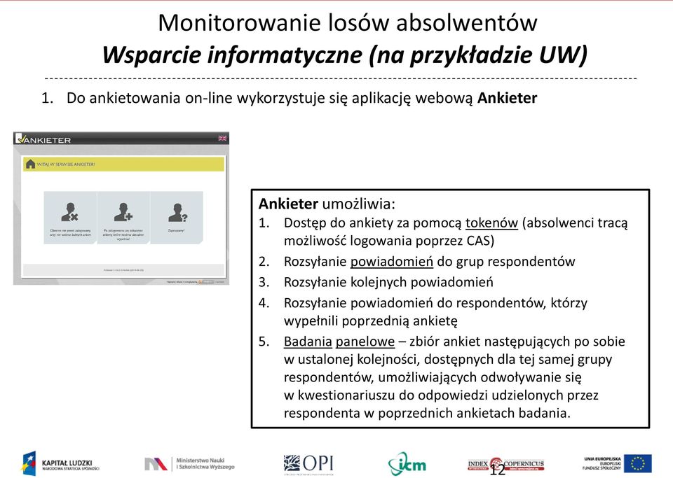 Rozsyłanie kolejnych powiadomień 4. Rozsyłanie powiadomień do respondentów, którzy wypełnili poprzednią ankietę 5.