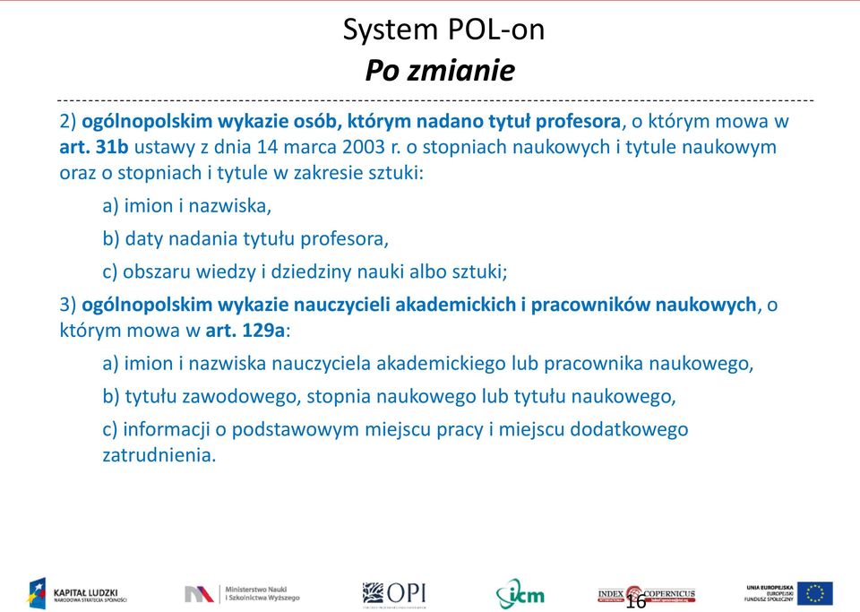 dziedziny nauki albo sztuki; 3) ogólnopolskim wykazie nauczycieli akademickich i pracowników naukowych, o którym mowa w art.