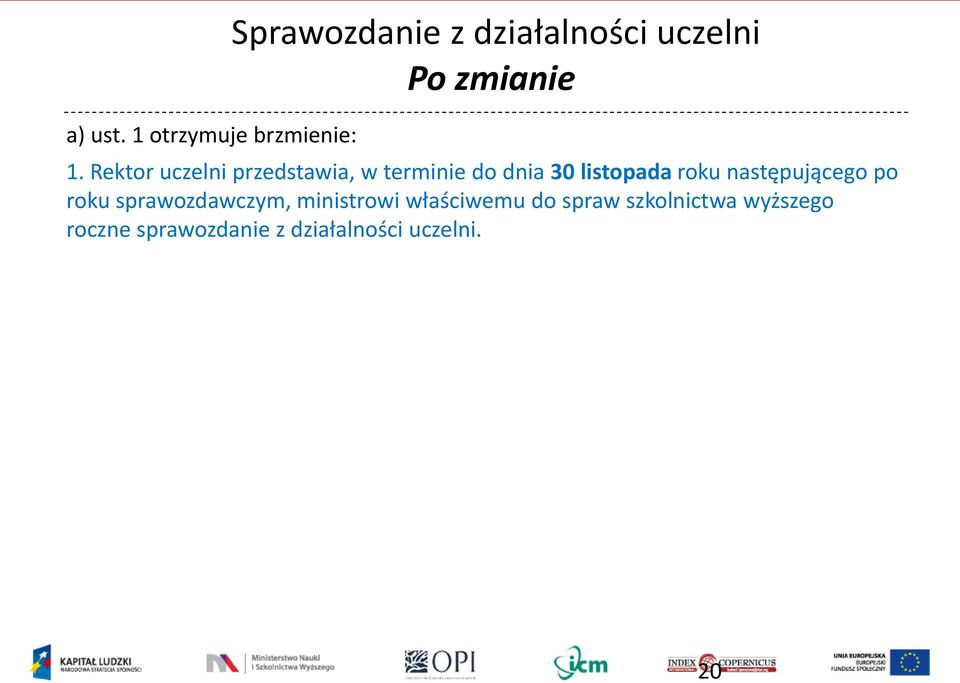 1. Rektor uczelni przedstawia, w terminie do dnia 30 listopada roku