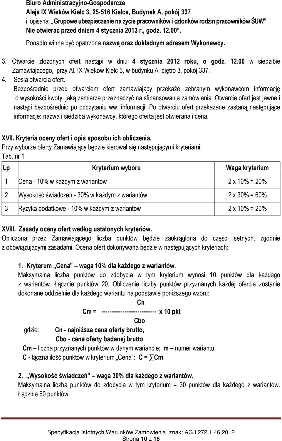 IX Wieków Kielc 3, w budynku A, piętro 3, pokój 337. 4. Sesja otwarcia ofert.