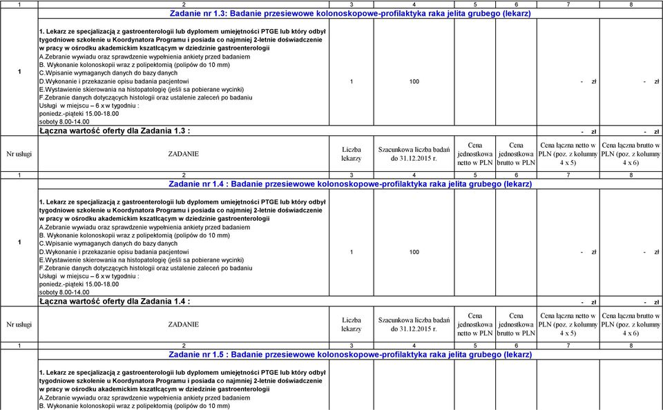 3 : Wykonanie i przekazanie opisu badania pacjentowi 00 Łączna wartość oferty dla Zadania.4 : Zadanie nr.3: Badanie przesiewowe kolonoskopowe-profilaktyka raka jelita grubego (lekarz) Zadanie nr.