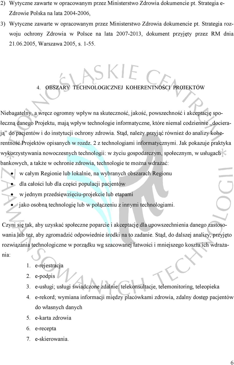 OBSZARY TECHNOLOGICZNEJ KOHERENTNOŚCI PROJEKTÓW Niebagatelny, a wręcz ogromny wpływ na skuteczność, jakość, powszechność i akceptację społeczną danego Projektu, mają wpływ technologie informatyczne,