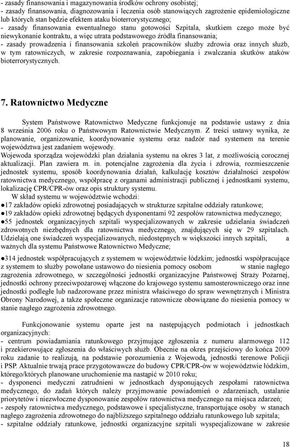 i finansowania szkoleń pracowników służby zdrowia oraz innych służb, w tym ratowniczych, w zakresie rozpoznawania, zapobiegania i zwalczania skutków ataków bioterrorystycznych. 7.