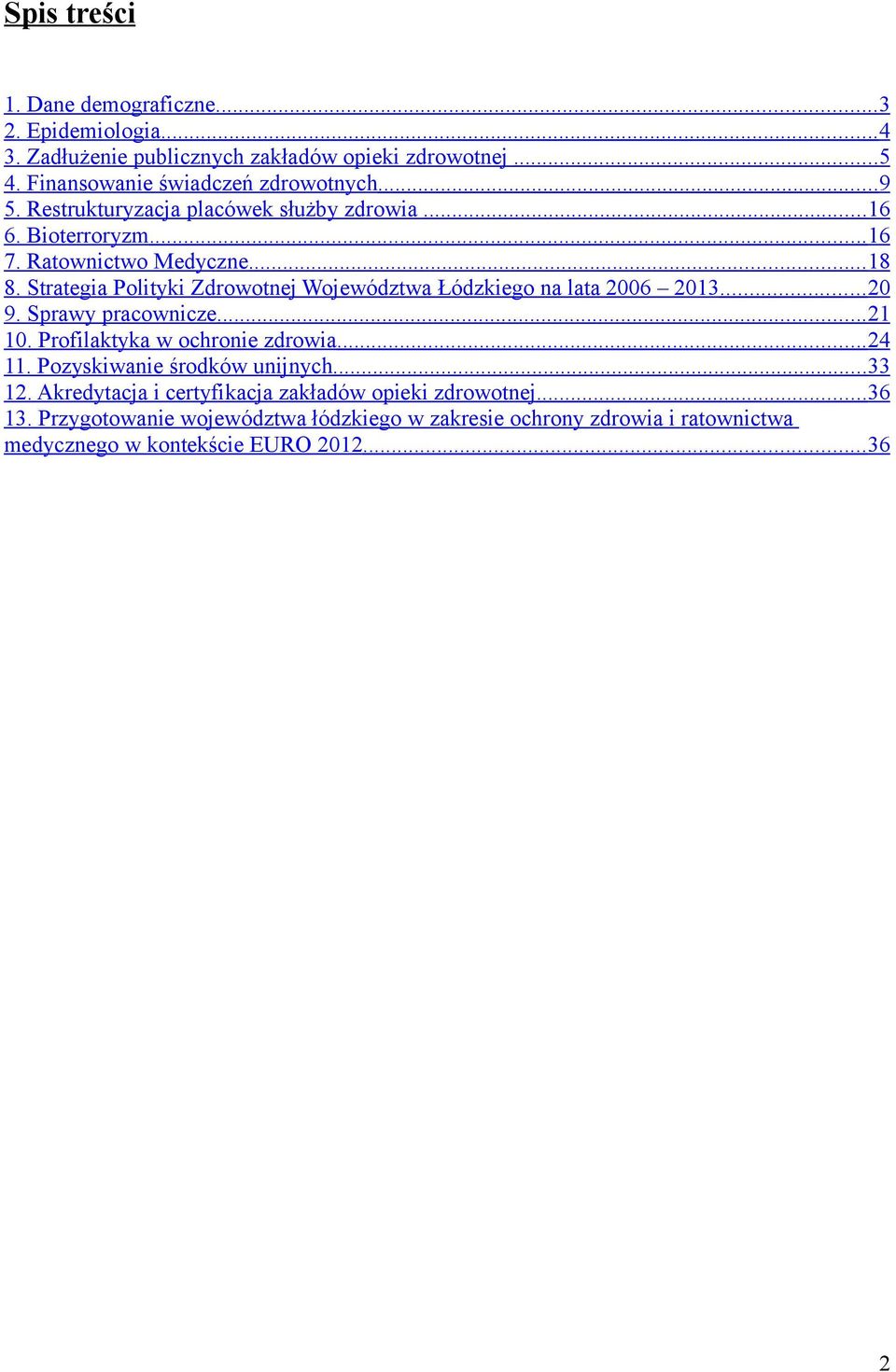 Strategia Polityki Zdrowotnej Województwa Łódzkiego na lata 2006 2013... 20 9. Sprawy pracownicze... 21 10. Profilaktyka w ochronie zdrowia... 24 11.