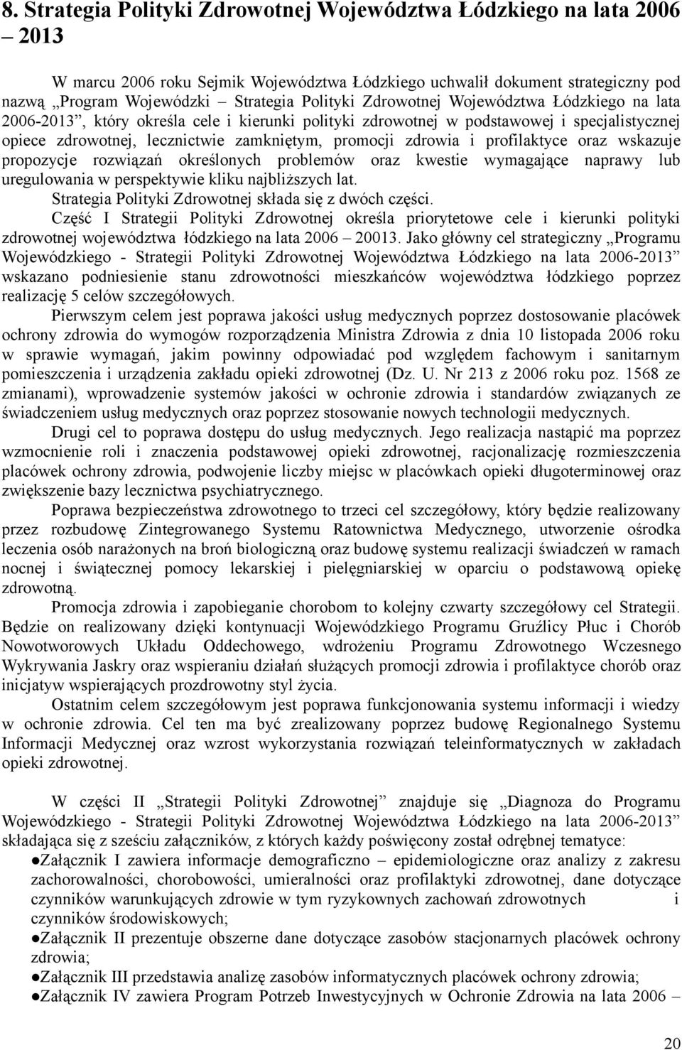 profilaktyce oraz wskazuje propozycje rozwiązań określonych problemów oraz kwestie wymagające naprawy lub uregulowania w perspektywie kliku najbliższych lat.