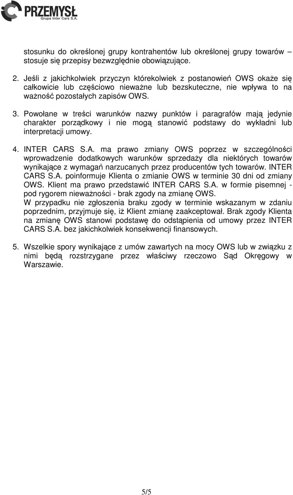 Powołane w treści warunków nazwy punktów i paragrafów mają jedynie charakter porządkowy i nie mogą stanowić podstawy do wykładni lub interpretacji umowy. 4. INTER CAR