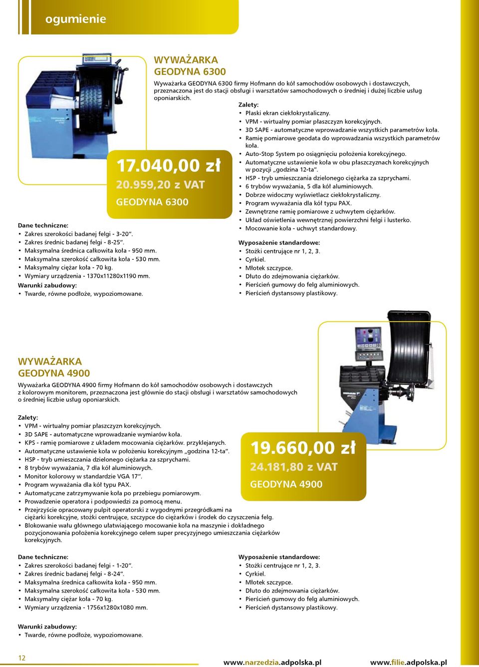 Maksymalna średnica całkowita koła - 950 mm. Maksymalna szerokość całkowita koła - 530 mm. Maksymalny ciężar koła - 70 kg. Wymiary urządzenia - 1370x11280x1190 mm.