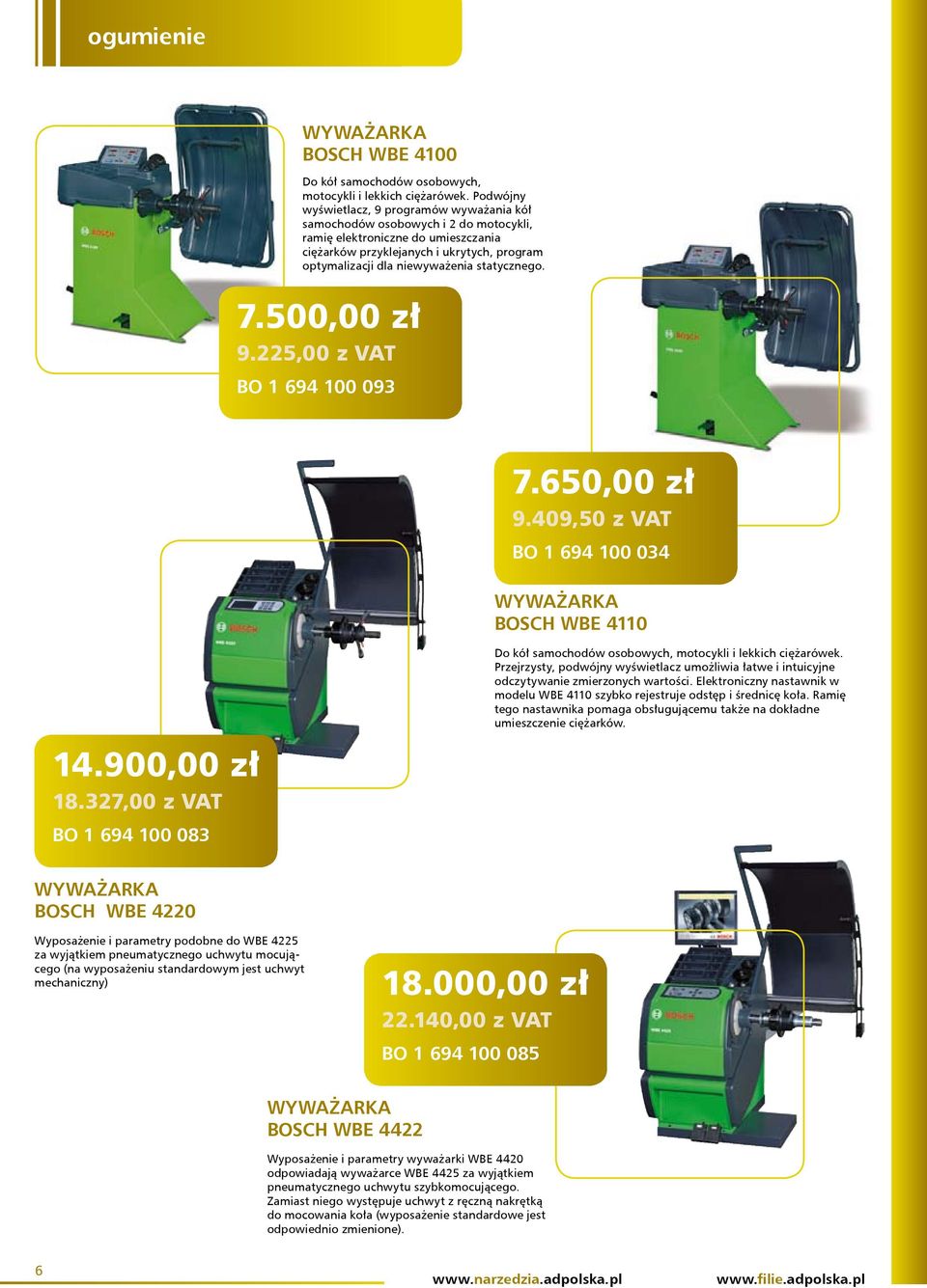 statycznego. 7.500,00 zł 9.225,00 z VAT BO 1 694 100 093 7.650,00 zł 9.409,50 z VAT BO 1 694 100 034 WYWAŻARKA BOSCH WBE 4110 14.900,00 zł 18.