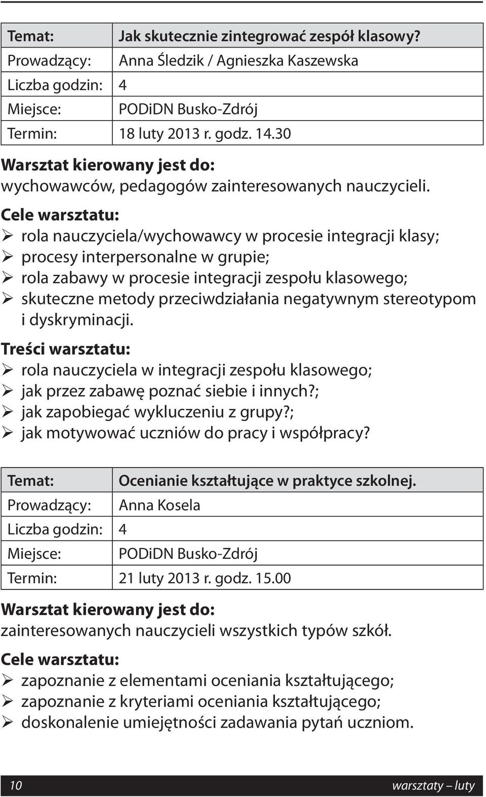 negatywnym stereotypom i dyskryminacji. rola nauczyciela w integracji zespołu klasowego; jak przez zabawę poznać siebie i innych?; jak zapobiegać wykluczeniu z grupy?