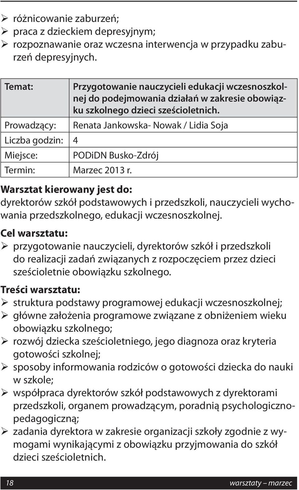 dyrektorów szkół podstawowych i przedszkoli, nauczycieli wychowania przedszkolnego, edukacji wczesnoszkolnej.