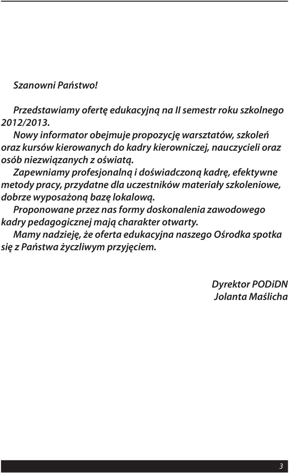 Zapewniamy profesjonalną i doświadczoną kadrę, efektywne metody pracy, przydatne dla uczestników materiały szkoleniowe, dobrze wyposażoną bazę lokalową.