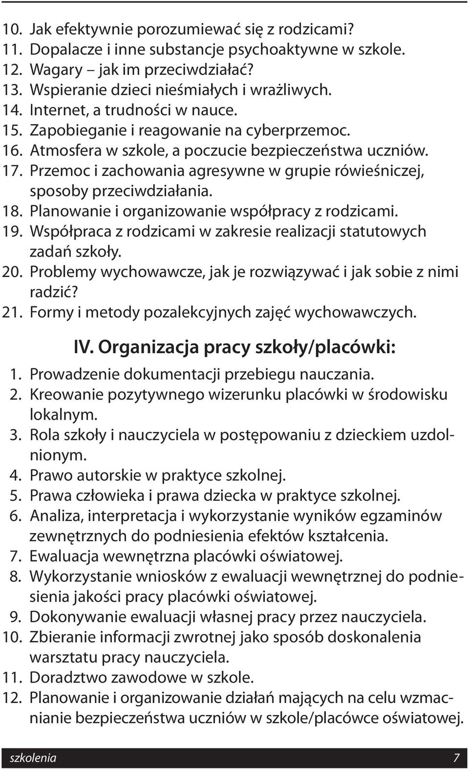 Przemoc i zachowania agresywne w grupie rówieśniczej, sposoby przeciwdziałania. 18. Planowanie i organizowanie współpracy z rodzicami. 19.