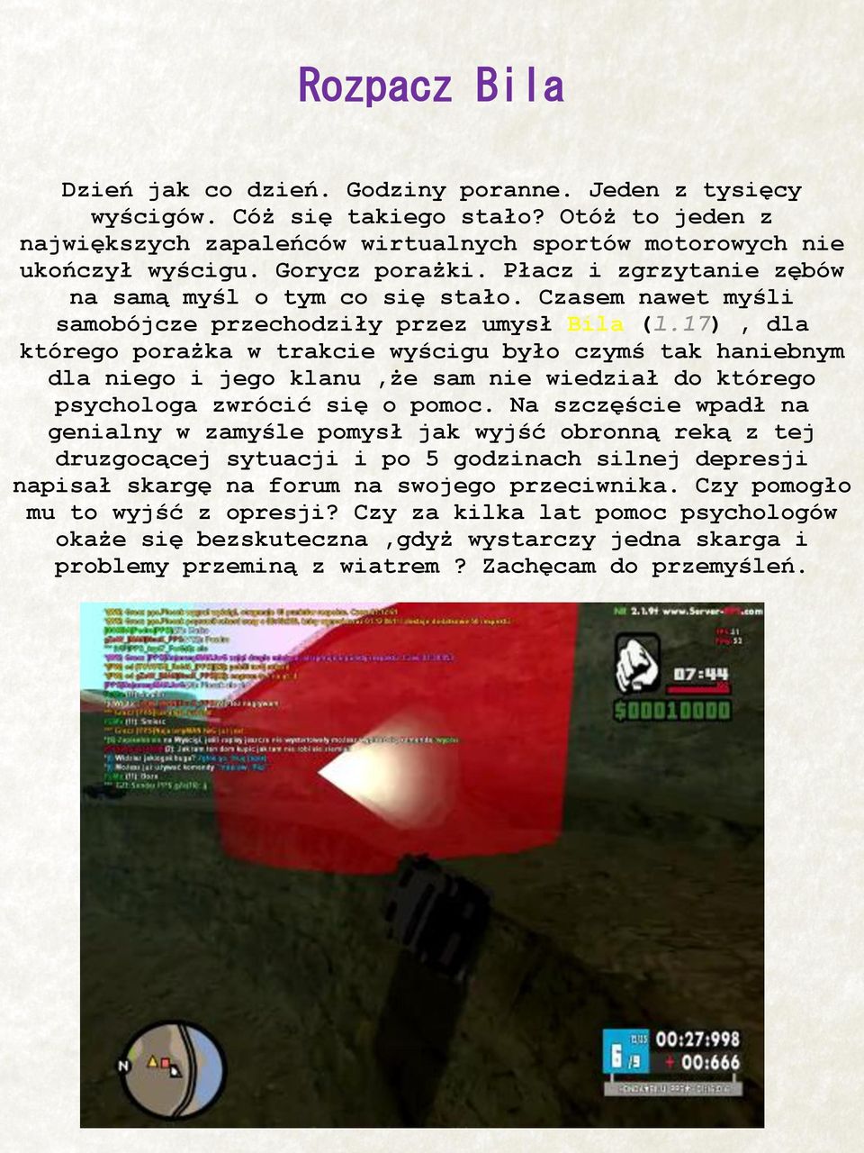 17), dla którego porażka w trakcie wyścigu było czymś tak haniebnym dla niego i jego klanu,że sam nie wiedział do którego psychologa zwrócić się o pomoc.