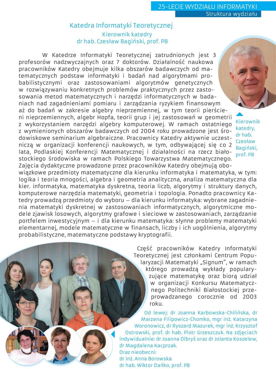 w rozwiązywaniu konkretnych problemów praktycznych przez zastosowania metod matematycznych i narzędzi informatycznych w badaniach nad zagadnieniami pomiaru i zarządzania ryzykiem finansowym aż do