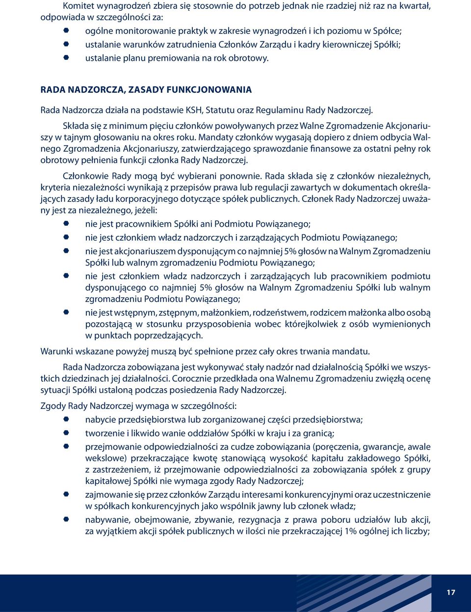 RADA NADZORCZA, ZASADY FUNKCJONOWANIA Rada Nadzorcza działa na podstawie KSH, Statutu oraz Regulaminu Rady Nadzorczej.