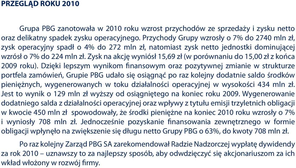 Zysk na akcję wyniósł 15,69 zł (w porównaniu do 15,00 zł z końca 2009 roku).