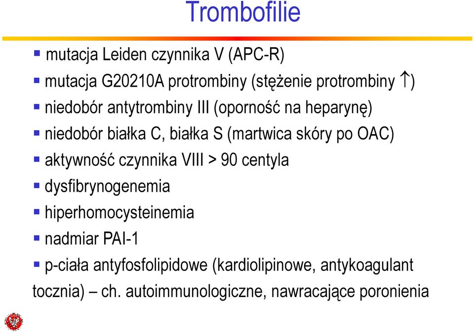 aktywność czynnika VIII > 90 centyla dysfibrynogenemia hiperhomocysteinemia nadmiar PAI-1 p-ciała