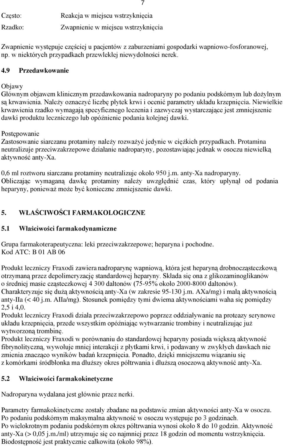 Należy oznaczyć liczbę płytek krwi i ocenić parametry układu krzepnięcia.