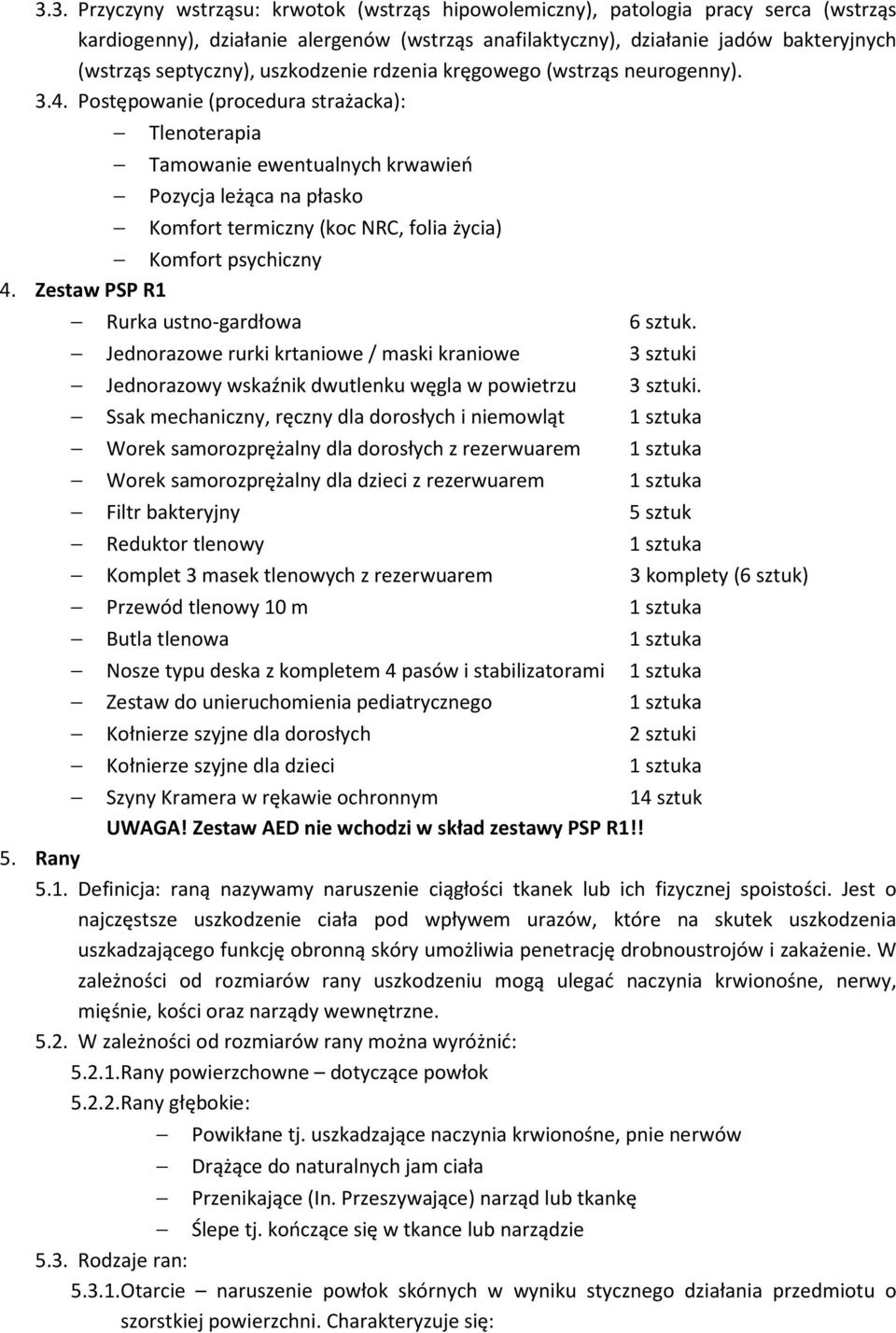 Postępowanie (procedura strażacka): Tlenoterapia Tamowanie ewentualnych krwawień Pozycja leżąca na płasko Komfort termiczny (koc NRC, folia życia) Komfort psychiczny 4.