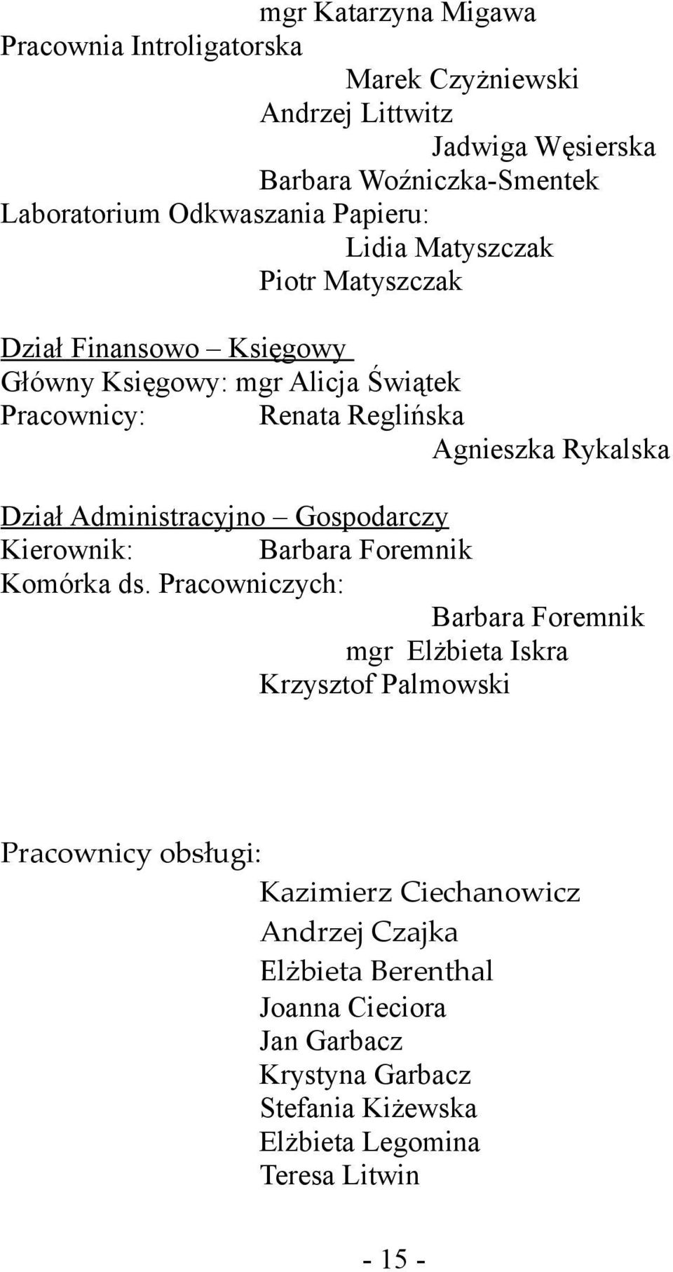 Dział Administracyjno Gospodarczy Kierownik: Barbara Foremnik Komórka ds.