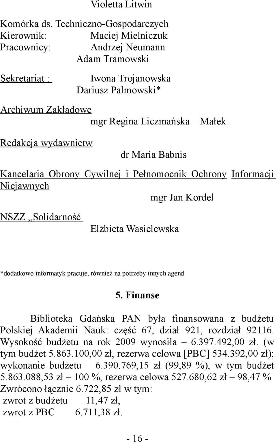 Redakcja wydawnictw dr Maria Babnis Kancelaria Obrony Cywilnej i Pełnomocnik Ochrony Informacji Niejawnych mgr Jan Kordel NSZZ Solidarność Elżbieta Wasielewska *dodatkowo informatyk pracuje, również