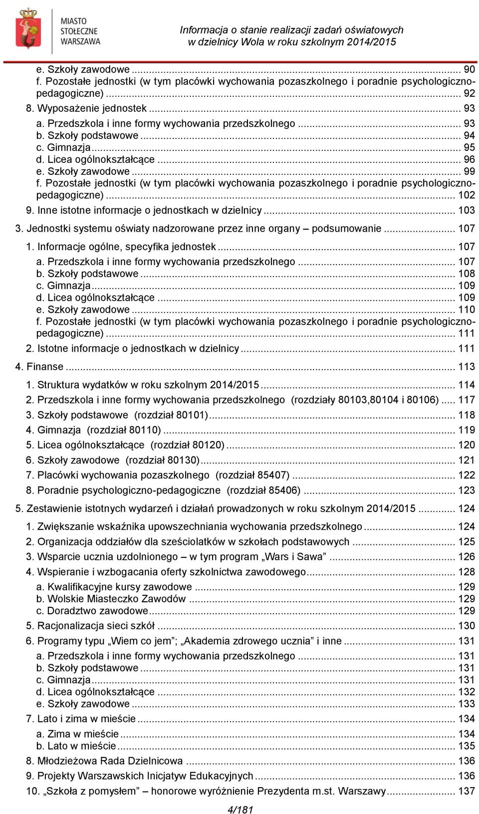 Pozostałe jednostki (w tym placówki wychowania pozaszkolnego i poradnie psychologicznopedagogiczne)... 102 9. Inne istotne informacje o jednostkach w dzielnicy... 103 3.