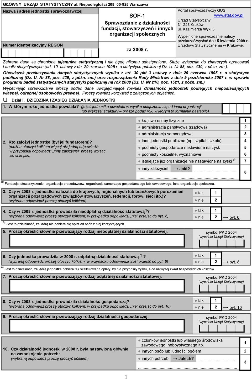 Portal sprawozdawczy GUS: www.stat.gov.pl Urząd Statystyczny 31-223 Kraków ul. Kazimierza Wyki 3 Wypełnione sprawozdanie należy przekazać/wysłać do 15 kwietnia 2009 r.