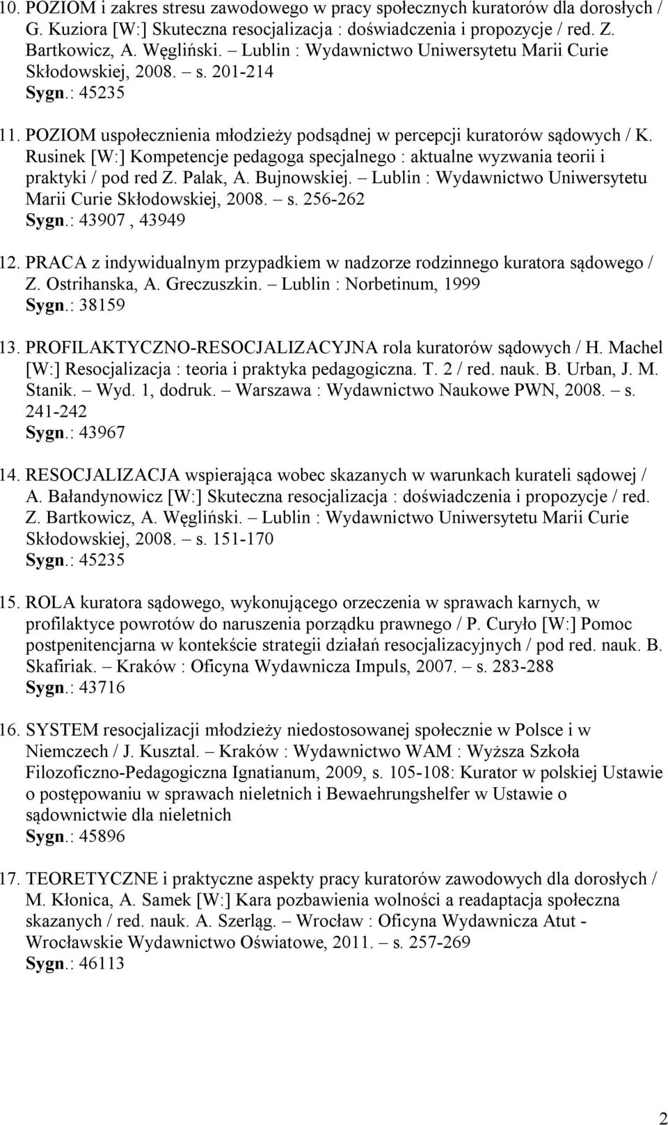 Lublin : Wydawnictwo Uniwersytetu Marii Curie Skłodowskiej, 2008. s. 256-262 Sygn.: 43907, 43949 12. PRACA z indywidualnym przypadkiem w nadzorze rodzinnego kuratora sądowego / Z. Ostrihanska, A.