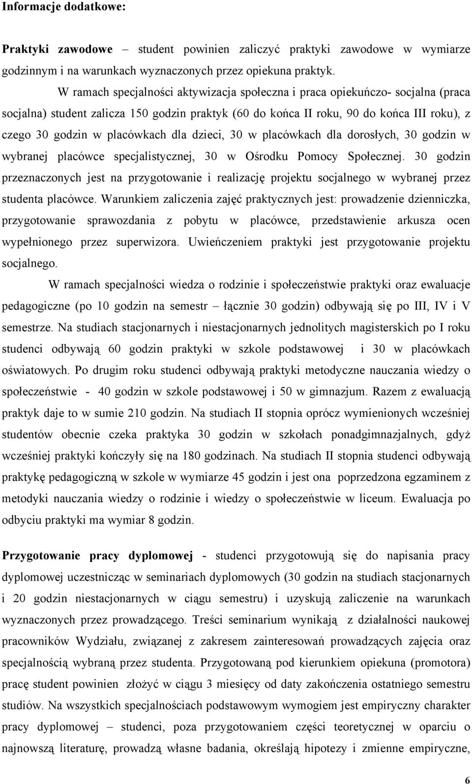 placówkach dla dzieci, 30 w placówkach dla dorosłych, 30 godzin w wybranej placówce specjalistycznej, 30 w Ośrodku Pomocy Społecznej.