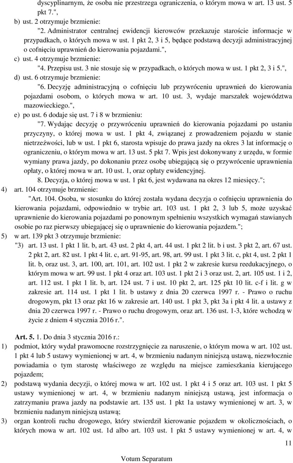 1 pkt 2, 3 i 5, będące podstawą decyzji administracyjnej o cofnięciu uprawnień do kierowania pojazdami.", c) ust. 4 otrzymuje brzmienie: "4. Przepisu ust.