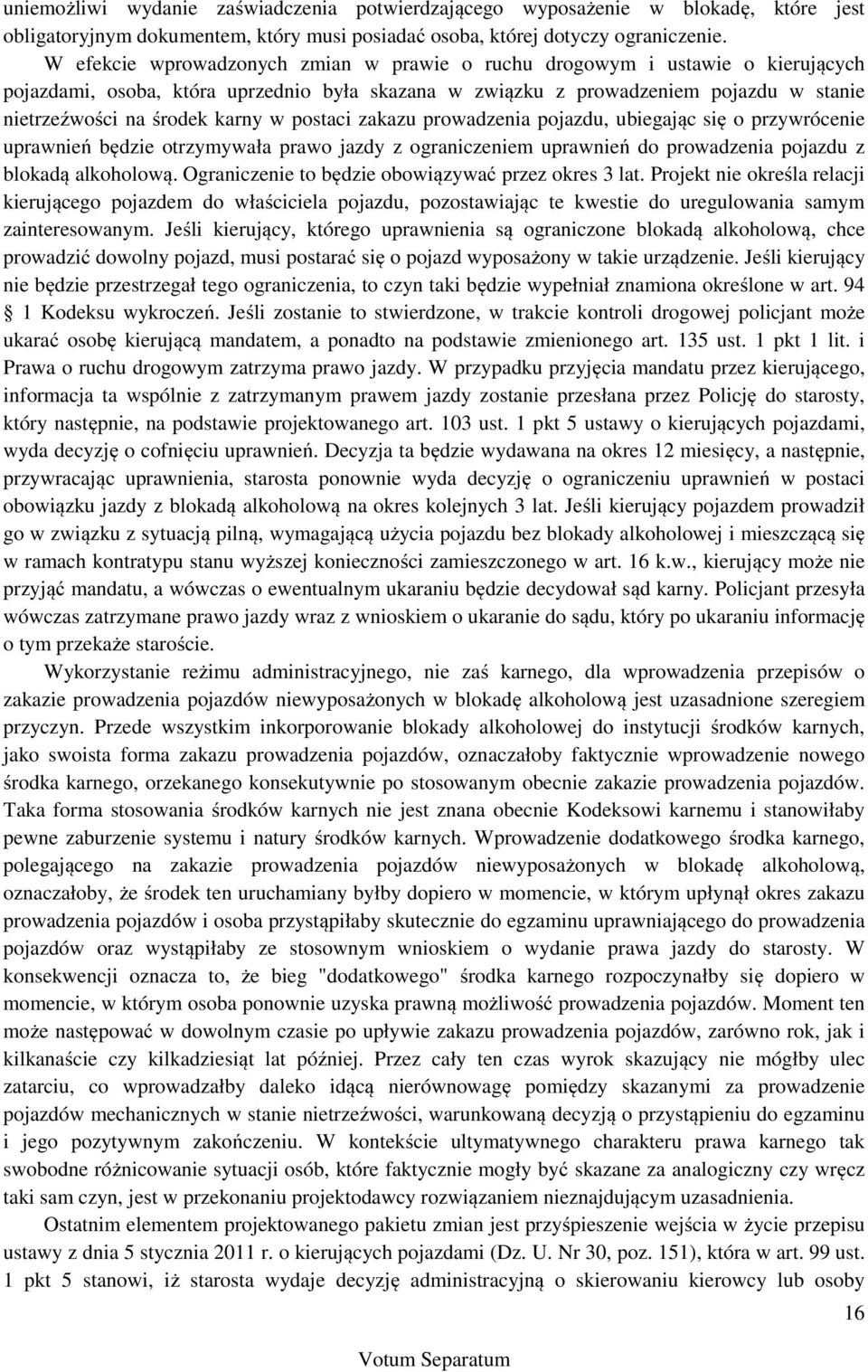 w postaci zakazu prowadzenia pojazdu, ubiegając się o przywrócenie uprawnień będzie otrzymywała prawo jazdy z ograniczeniem uprawnień do prowadzenia pojazdu z blokadą alkoholową.