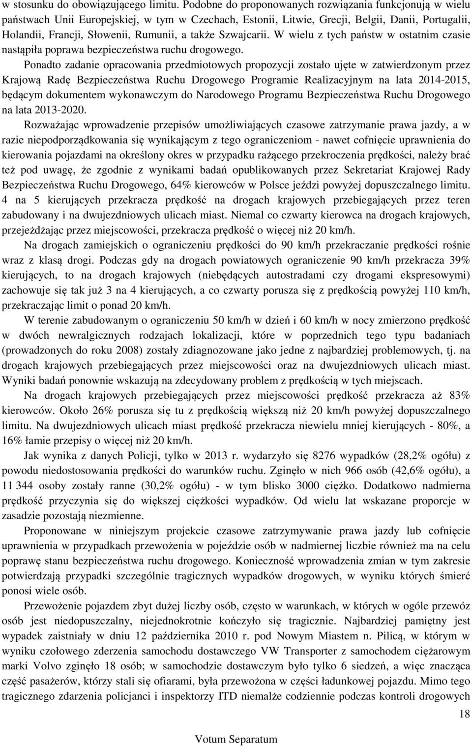 także Szwajcarii. W wielu z tych państw w ostatnim czasie nastąpiła poprawa bezpieczeństwa ruchu drogowego.