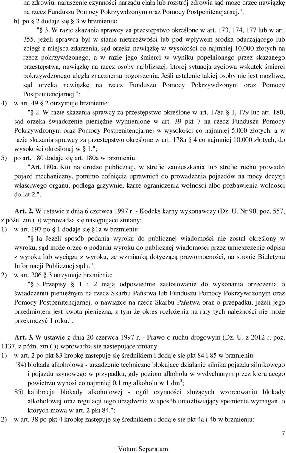 355, jeżeli sprawca był w stanie nietrzeźwości lub pod wpływem środka odurzającego lub zbiegł z miejsca zdarzenia, sąd orzeka nawiązkę w wysokości co najmniej 10.