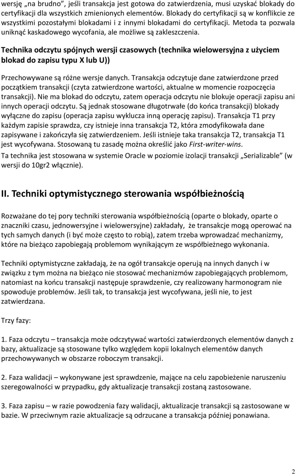 Technika odczytu spójnych wersji czasowych (technika wielowersyjna z użyciem blokad do zapisu typu X lub U)) Przechowywane są różne wersje danych.