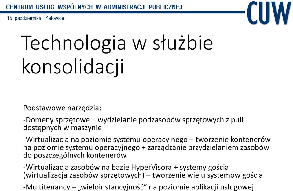 + zarządzanie przydzielaniem zasobów do poszczególnych kontenerów -Wirtualizacja zasobów na bazie HyperVisora + systemy