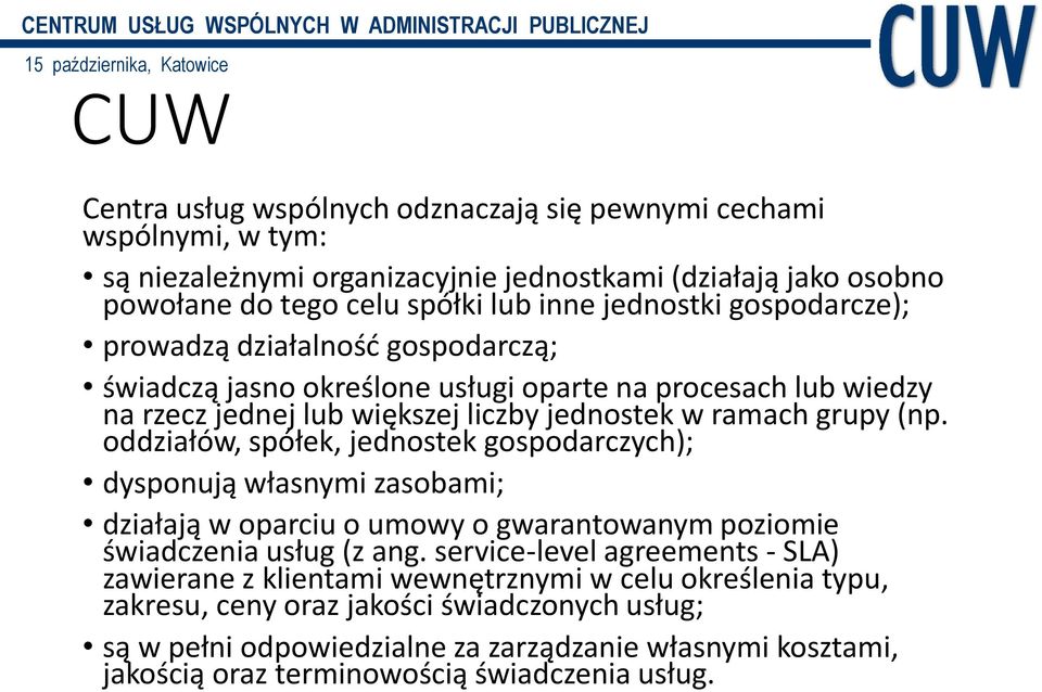 oddziałów, spółek, jednostek gospodarczych); dysponują własnymi zasobami; działają w oparciu o umowy o gwarantowanym poziomie świadczenia usług (z ang.