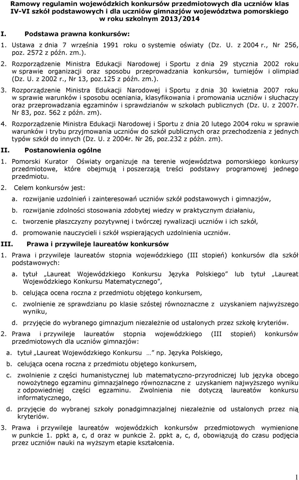 04 r., Nr 256, poz. 2572 z późn. zm.). 2. Rozporządzenie Ministra Edukacji Narodowej i Sportu z dnia 29 stycznia 2002 roku w sprawie organizacji oraz sposobu przeprowadzania konkursów, turniejów i olimpiad (Dz.