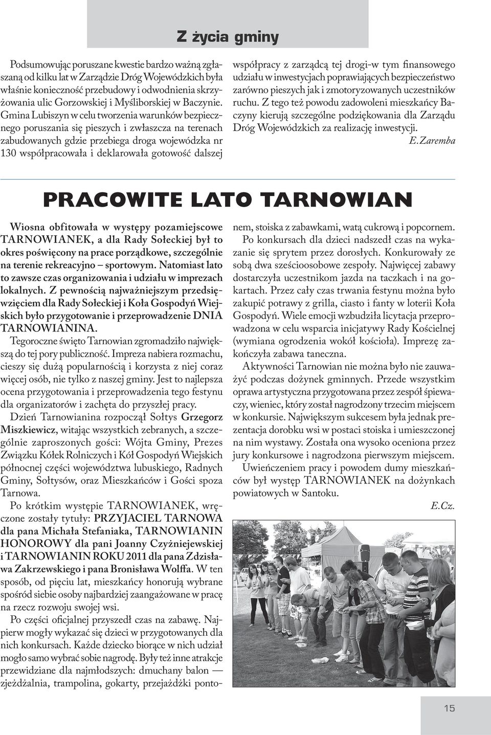 Gmina Lubiszyn w celu tworzenia warunków bezpiecznego poruszania się pieszych i zwłaszcza na terenach zabudowanych gdzie przebiega droga wojewódzka nr 130 współpracowała i deklarowała gotowość