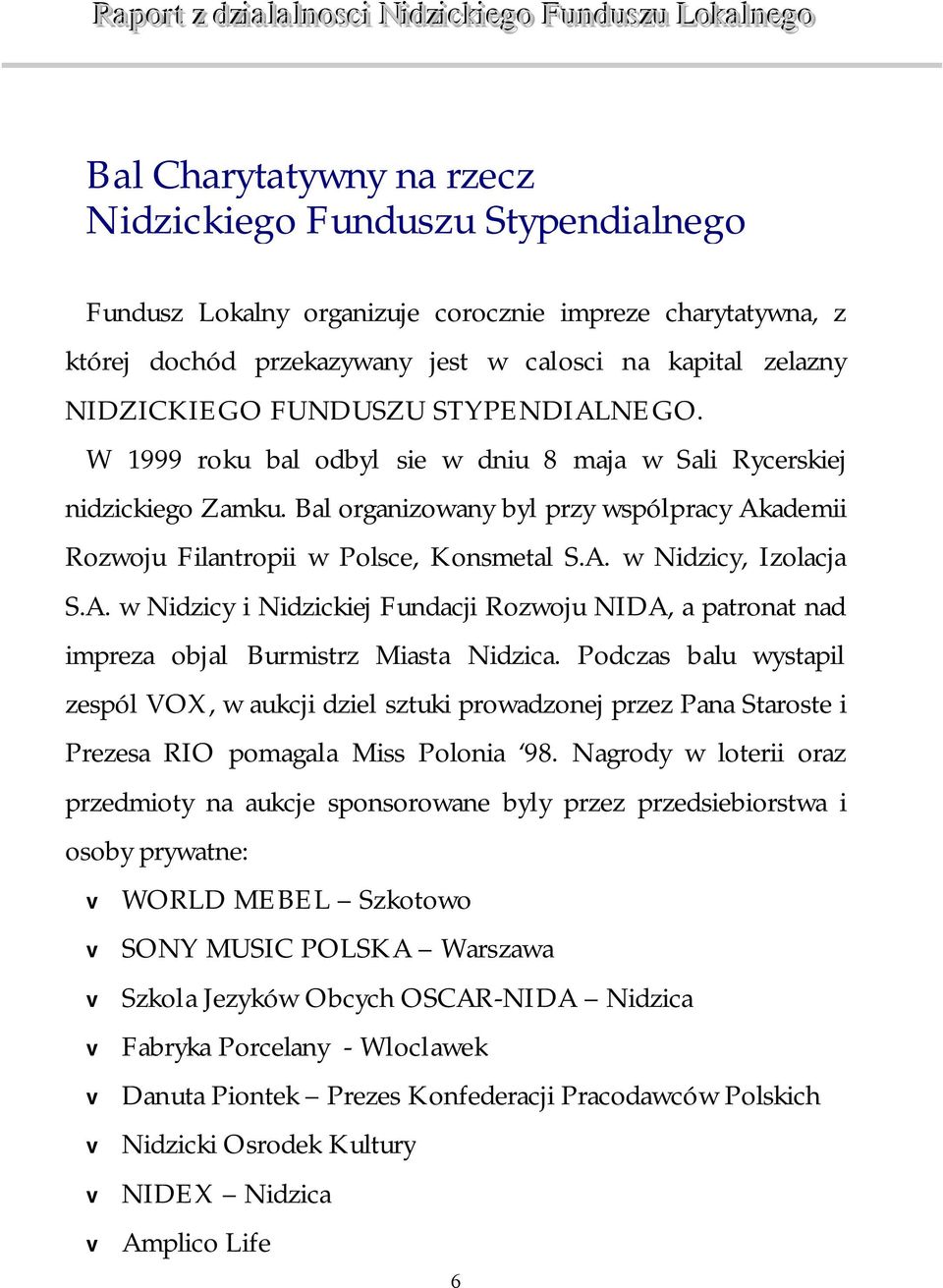 A. w Nidzicy i Nidzickiej Fundacji Rozwoju NIDA, a patronat nad impreza objal Burmistrz Miasta Nidzica.