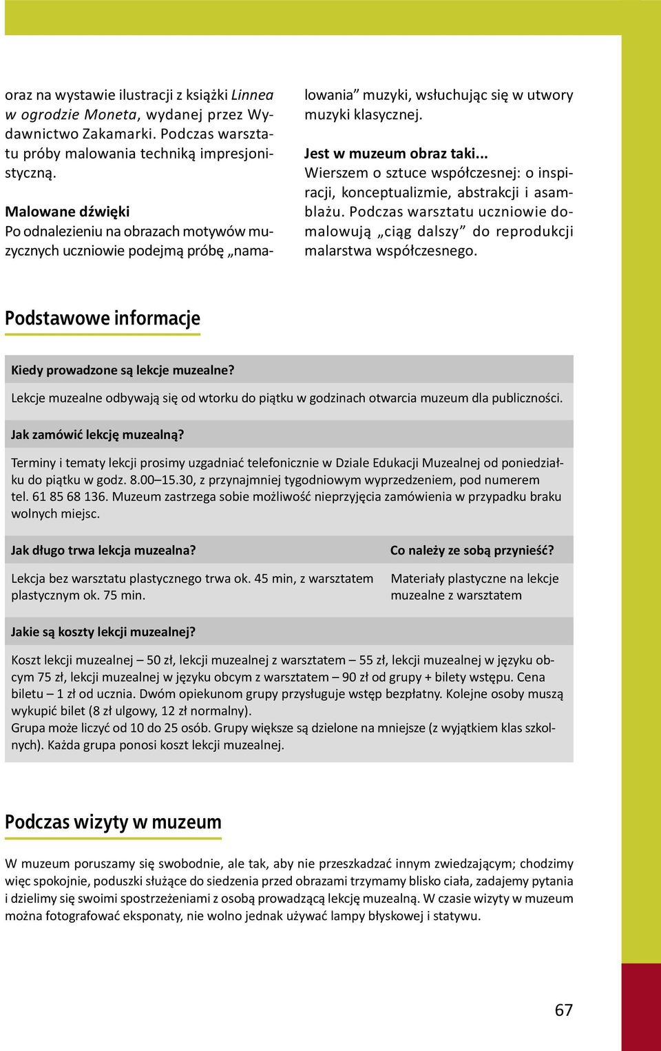 .. Wierszem o sztuce współczesnej: o inspiracji, konceptualizmie, abstrakcji i asamblażu. Podczas warsztatu uczniowie domalowują ciąg dalszy do reprodukcji malarstwa współczesnego.