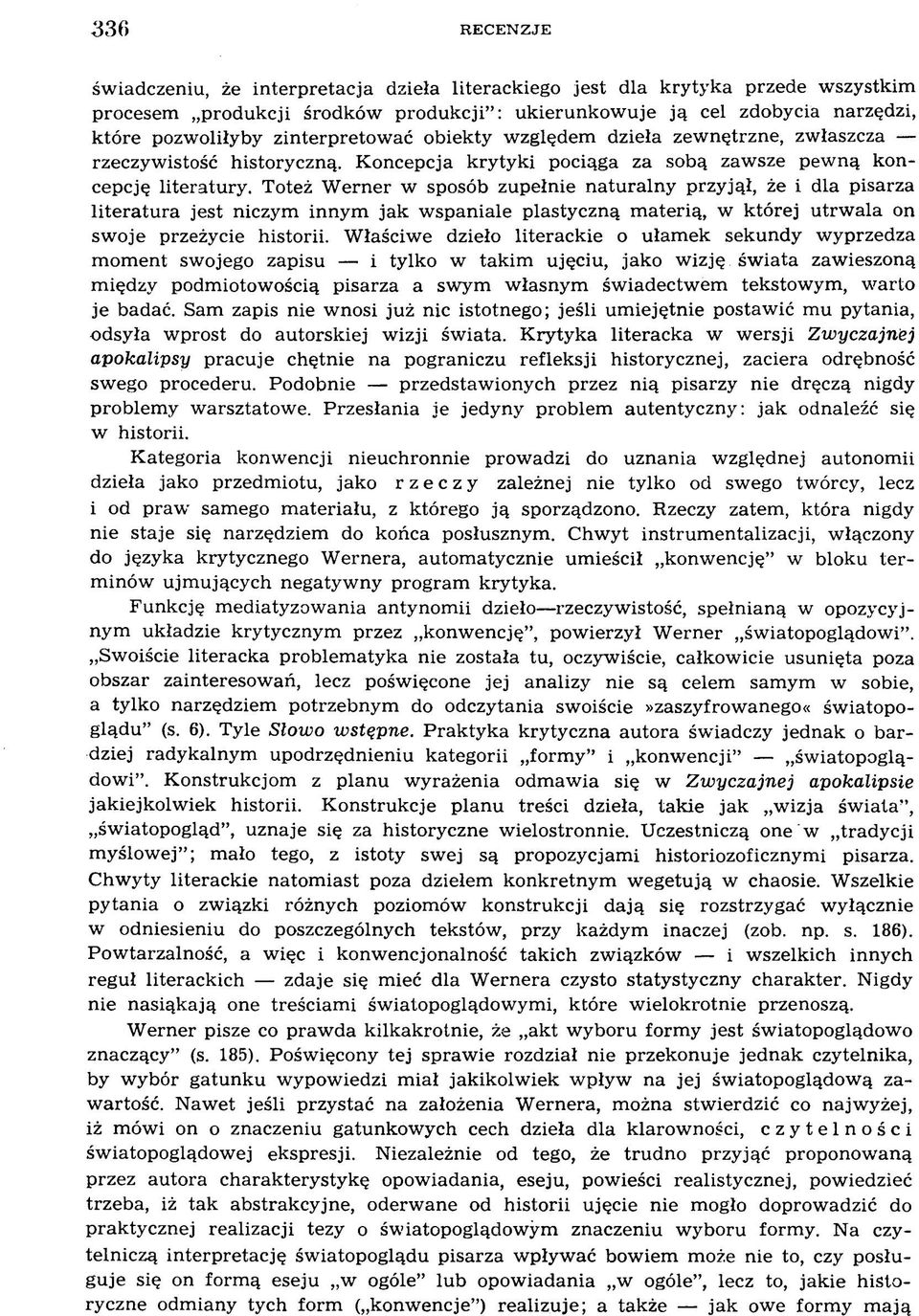 Toteż W erner w sposób zupełnie naturalny przyjął, że i dla pisarza literatura jest niczym innym jak w spaniale plastyczną m aterią, w której utrw ala on sw oje przeżycie historii.