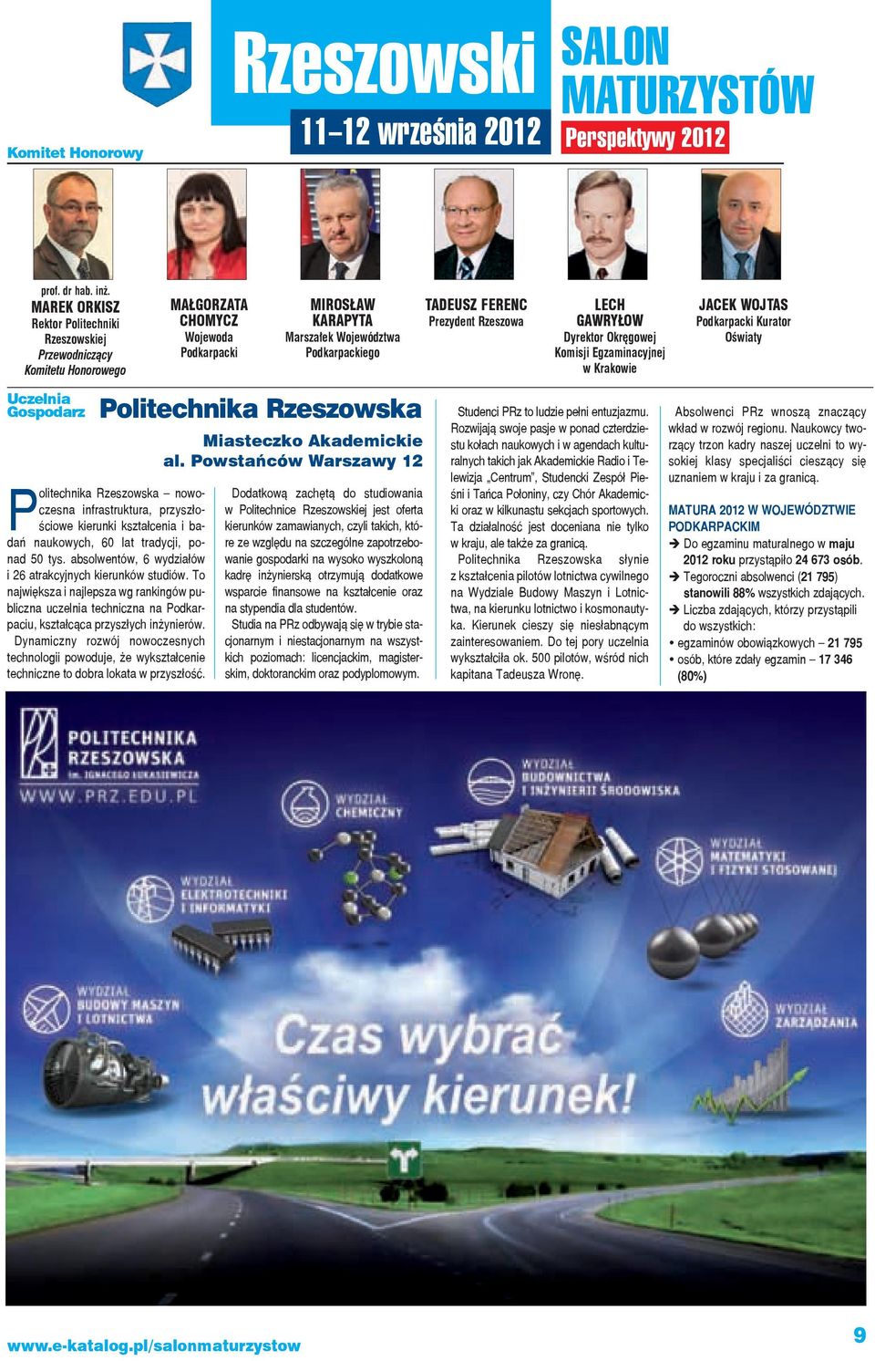 tu ra, przy szło - ścio we kie run ki kształ ce nia i ba - dań na uko wych, 60 lat tra dy cji, po - nad 50 tys. ab sol wen tów, 6 wy dzia łów i 26 atrak cyj nych kie run ków stu diów.