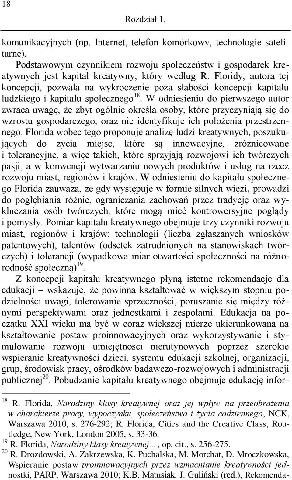 W odniesieniu do pierwszego autor zwraca uwagę, że zbyt ogólnie określa osoby, które przyczyniają się do wzrostu gospodarczego, oraz nie identyfikuje ich położenia przestrzennego.