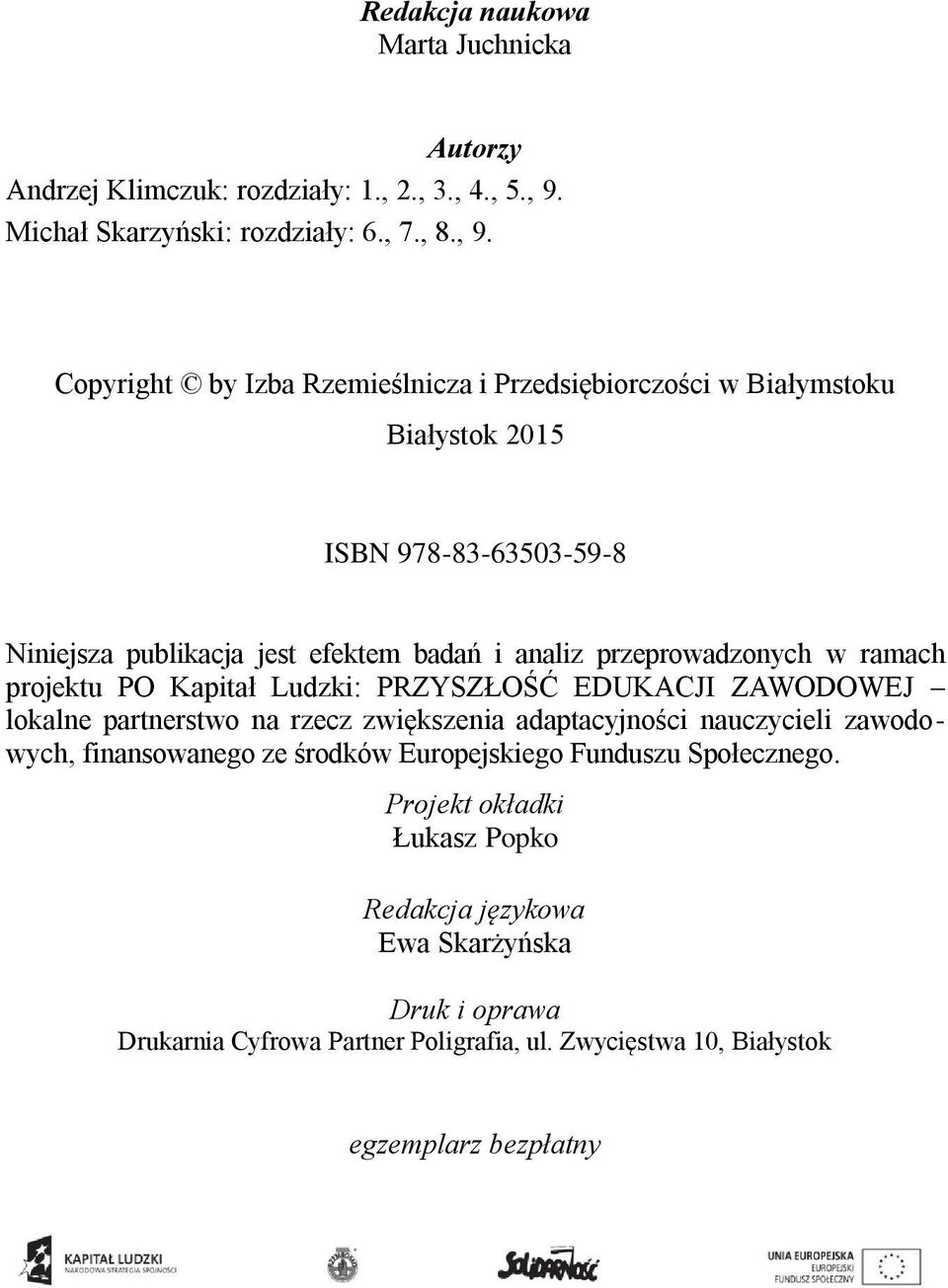 Copyright by Izba Rzemieślnicza i Przedsiębiorczości w Białymstoku Białystok 2015 ISBN 978-83-63503-59-8 Niniejsza publikacja jest efektem badań i analiz