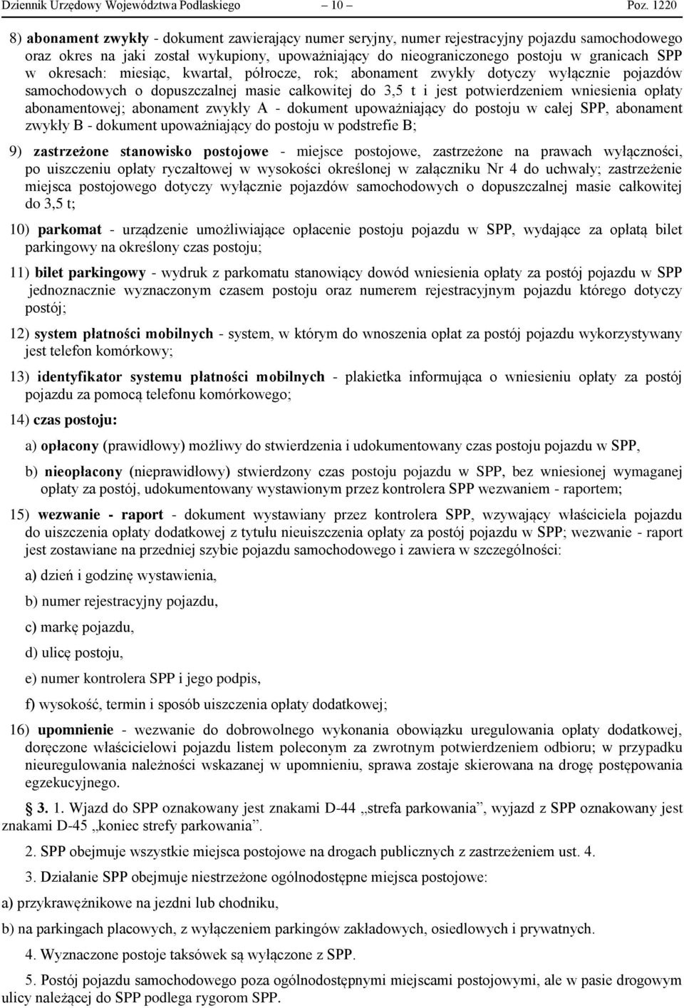 w okresach: miesiąc, kwartał, półrocze, rok; abonament zwykły dotyczy wyłącznie pojazdów samochodowych o dopuszczalnej masie całkowitej do 3,5 t i jest potwierdzeniem wniesienia opłaty abonamentowej;