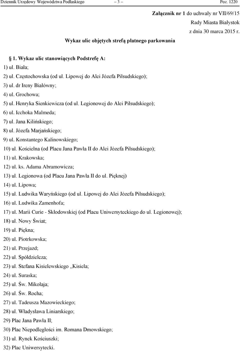 Legionowej do Alei Piłsudskiego); 6) ul. Icchoka Malmeda; 7) ul. Jana Kilińskiego; 8) ul. Józefa Marjańskiego; 9) ul. Konstantego Kalinowskiego; 10) ul.