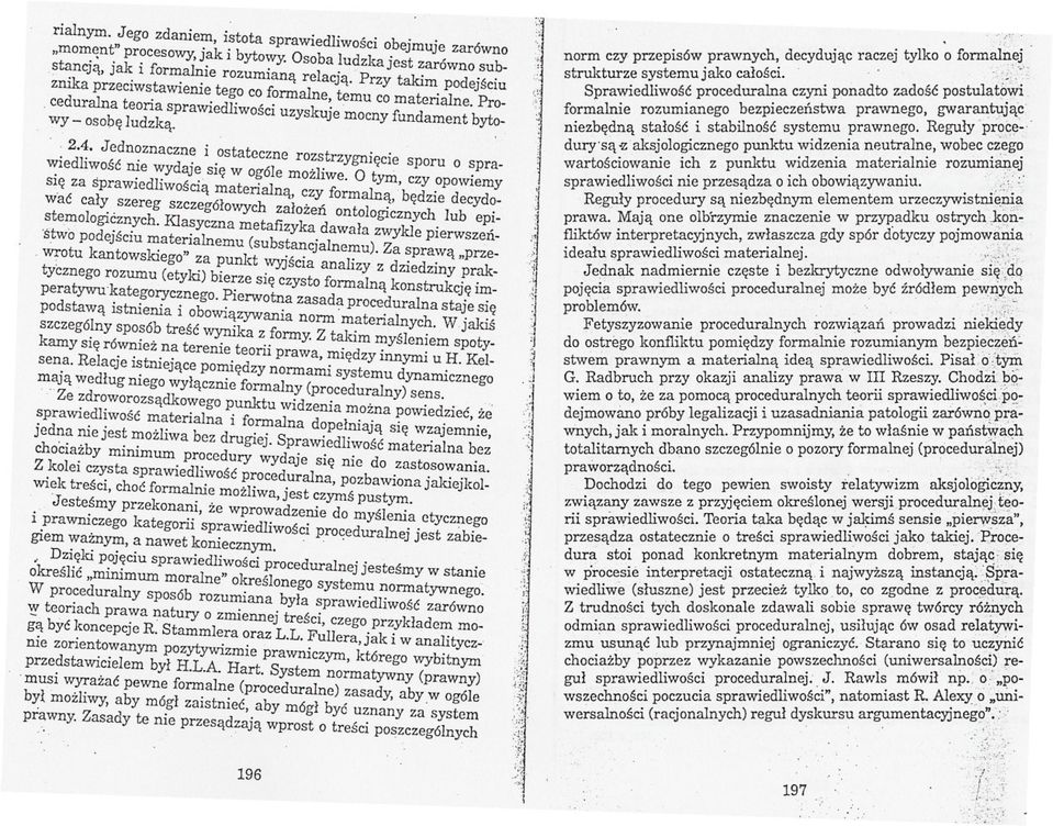 sprawiedliwosc nie wydaje sie w ogóle mozliwe O tym czy opowiemy sie za sprawiedliwoscia materialna czy formalna bedzie decydowac J caly szereg szczególowych zalozen ontologicznych lub epi-