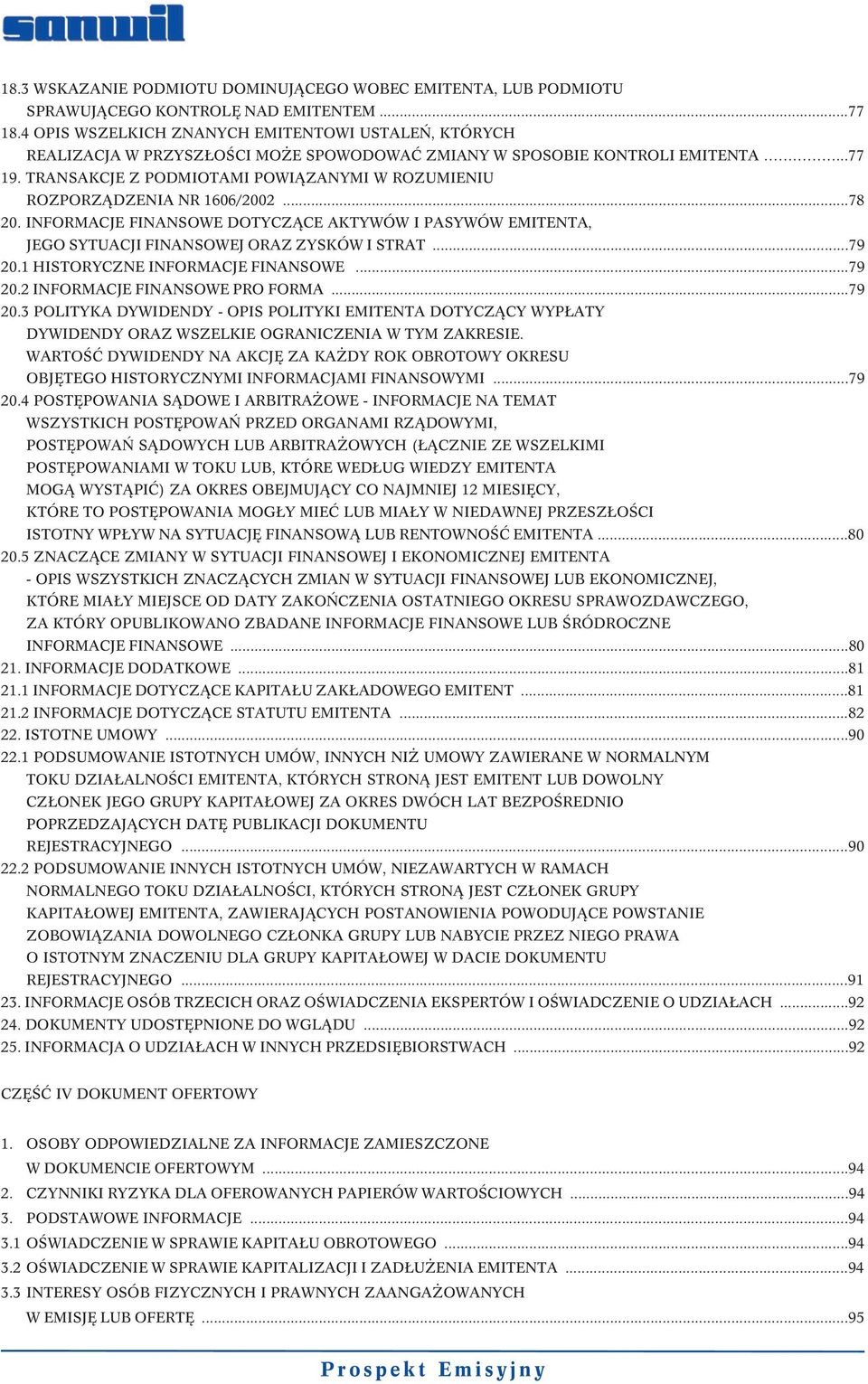 TRANSAKCJE Z PODMIOTAMI POWIĄZANYMI W ROZUMIENIU ROZPORZĄDZENIA NR 1606/2002...78 20. INFORMACJE FINANSOWE DOTYCZĄCE AKTYWÓW I PASYWÓW EMITENTA, JEGO SYTUACJI FINANSOWEJ ORAZ ZYSKÓW I STRAT...79 20.