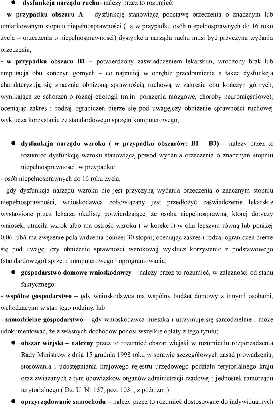 wrodzony brak lub amputacja obu kończyn górnych co najmniej w obrębie przedramienia a także dysfunkcja charakteryzują się znacznie obniżoną sprawnością ruchową w zakresie obu kończyn górnych,