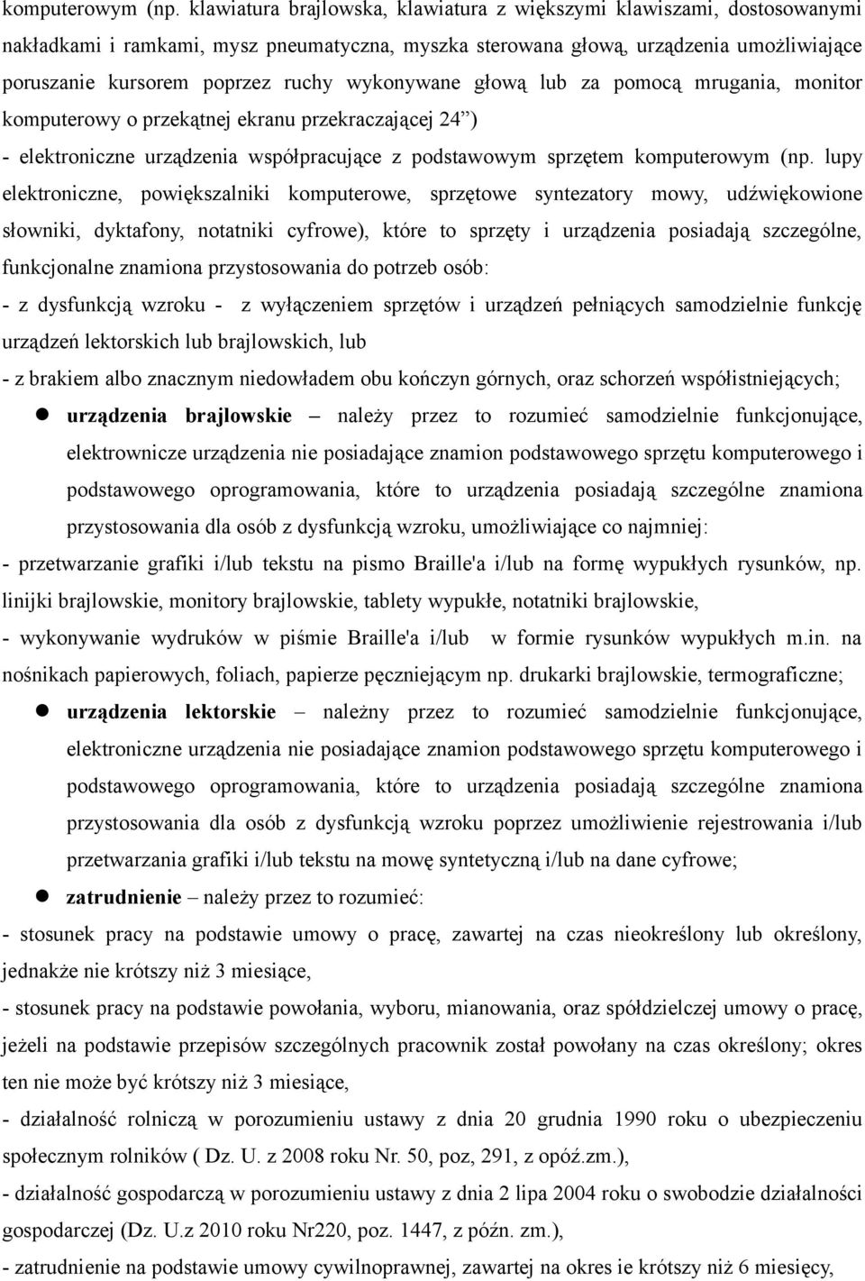 wykonywane głową lub za pomocą mrugania, monitor komputerowy o przekątnej ekranu przekraczającej 24 ) - elektroniczne urządzenia współpracujące z podstawowym sprzętem  lupy elektroniczne,